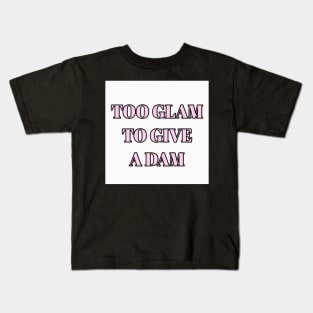 Too Glam To Give A Dam Kids T-Shirt